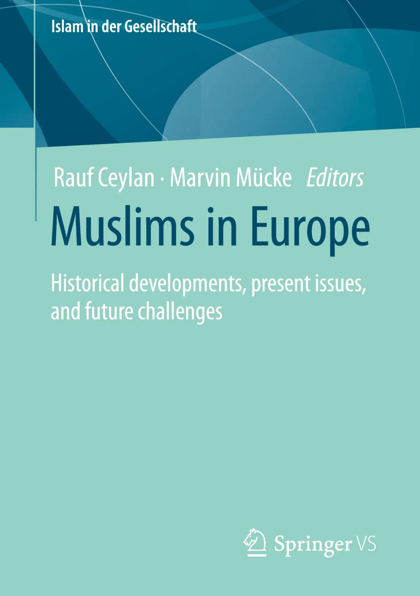 Muslims in Europe: Historical developments, present issues, and future challenges (Islam in der Gesellschaft)