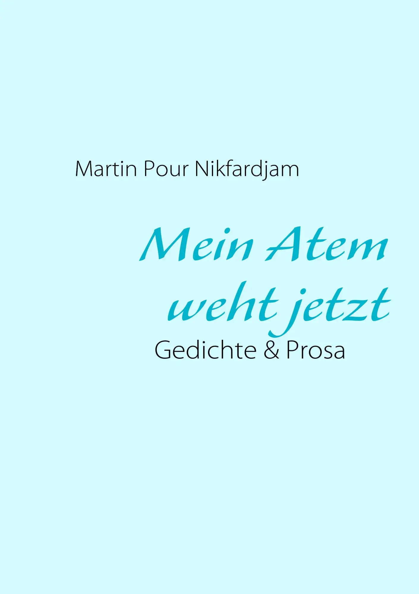 Cover: 9783839120736 | Mein Atem weht jetzt | Gedichte &amp; Prosa | Martin Pour Nikfardjam