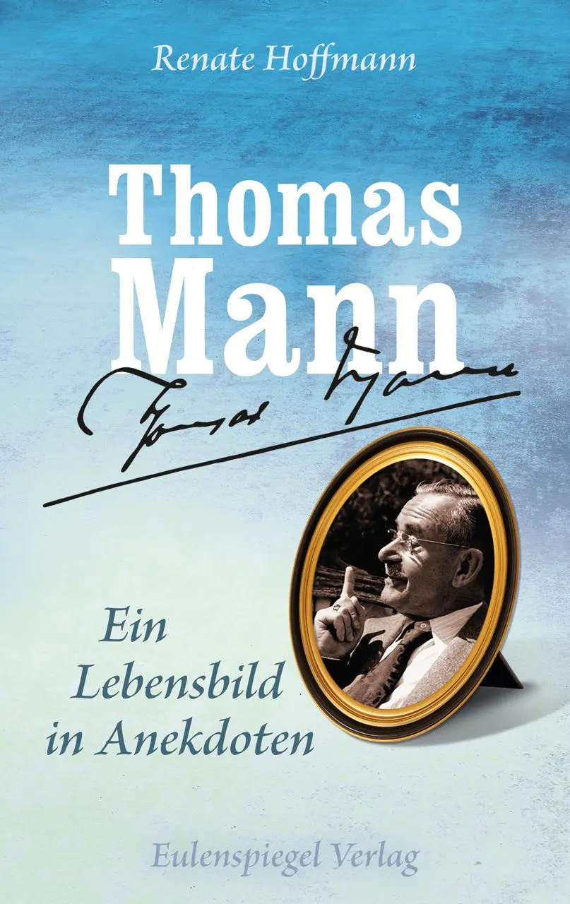 Hoffmann, Renate: Thomas Mann - Ein Lebensbild in Anekdoten