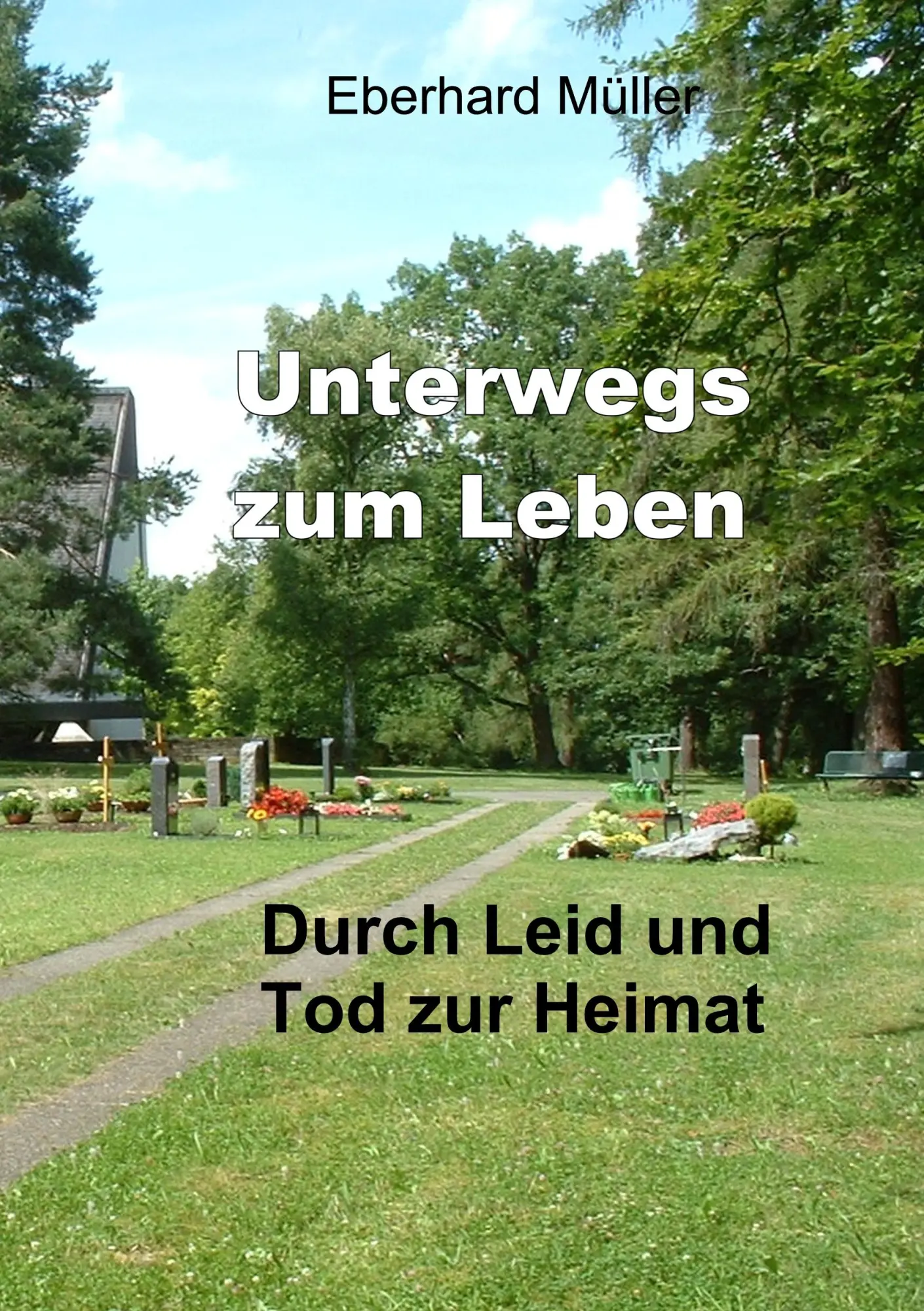 Cover: 9783735780836 | Unterwegs zum Leben | Durch Leid und Tod zur Heimat | Eberhard Müller