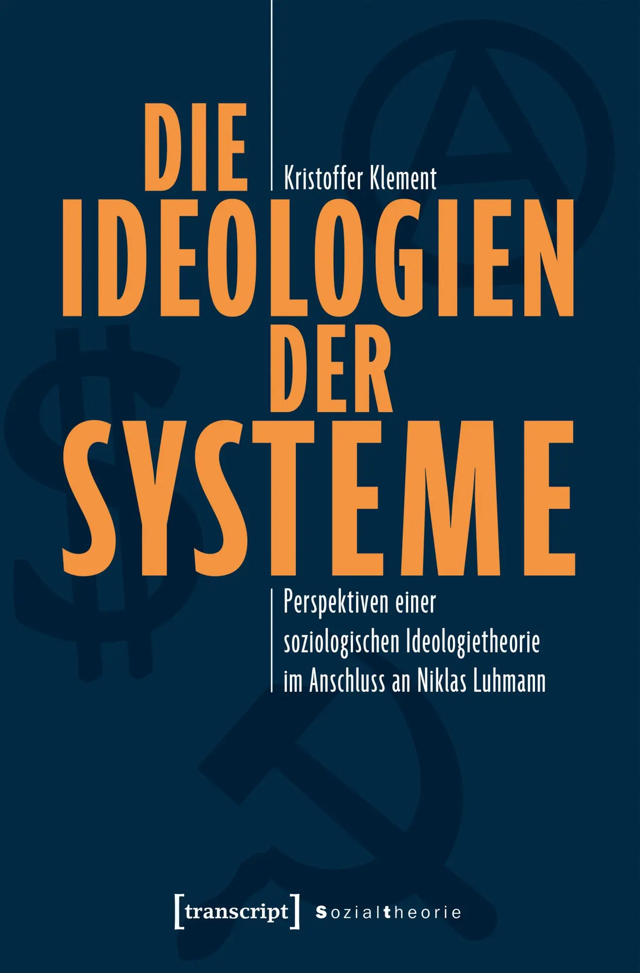Cover: 9783837680836 | Die Ideologien der Systeme | Kristoffer Klement | Taschenbuch | 414 S.