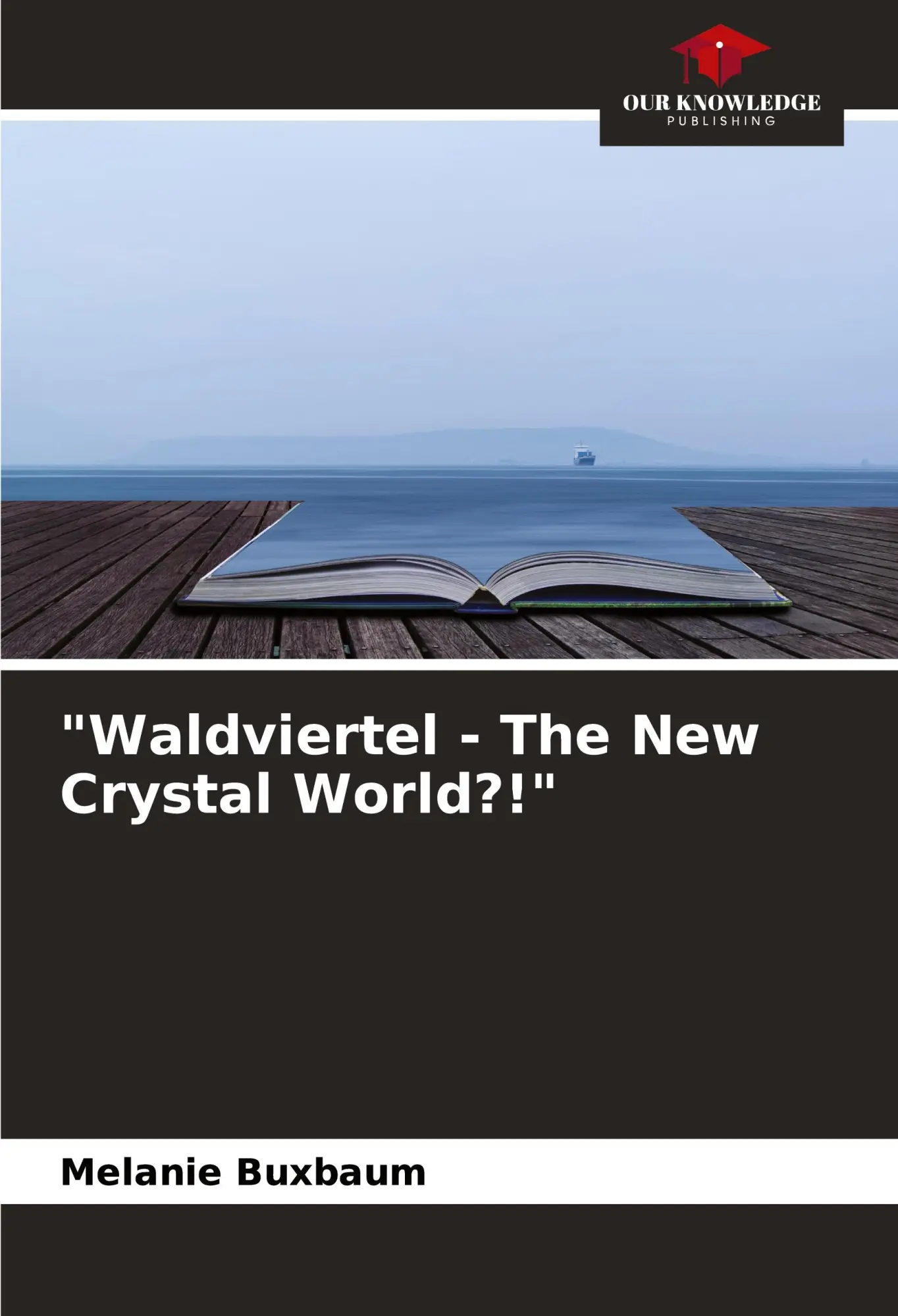 Cover: 9786204430836 | "Waldviertel - The New Crystal World?!" | Melanie Buxbaum | Buch