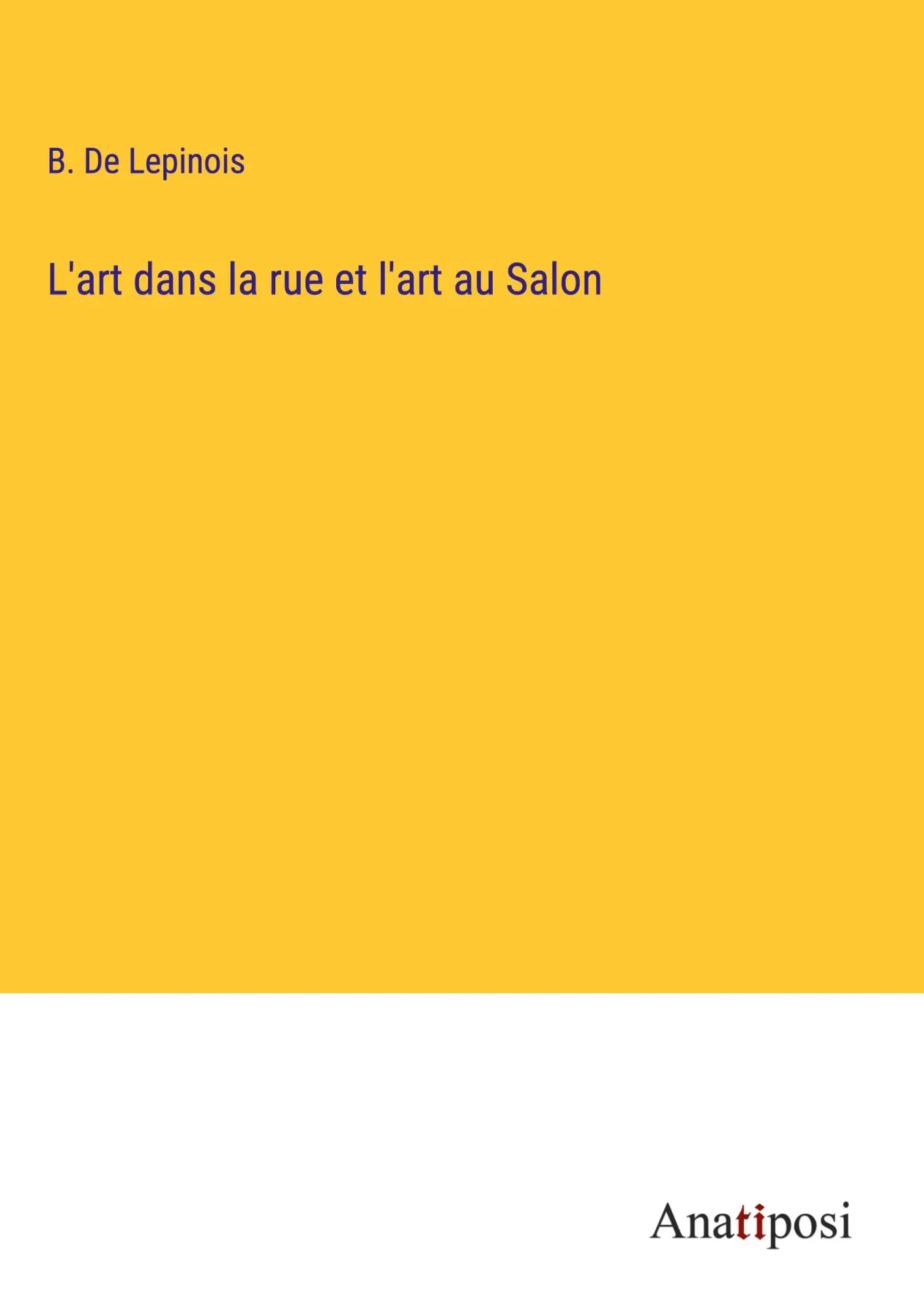 Cover: 9783382741136 | L'art dans la rue et l'art au Salon | B. De Lepinois | Buch | 2023