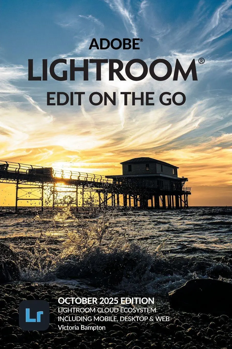 Cover: 9781910381236 | Adobe Lightroom - Edit on the Go (2025 Release) | Victoria Bampton