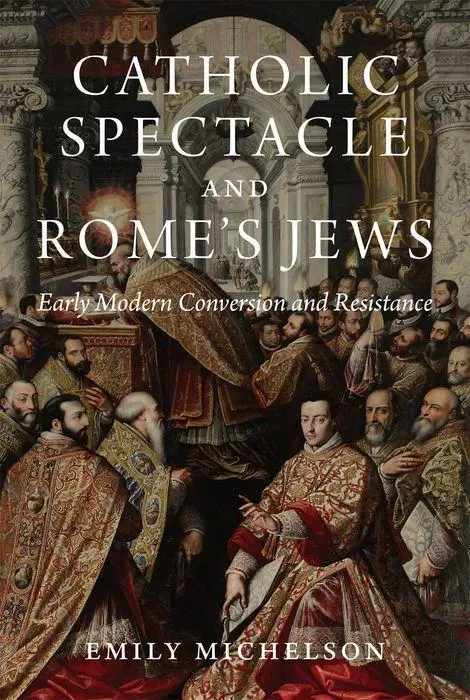 Cover: 9780691211336 | Catholic Spectacle and Rome´s Jews – Early Modern Conversion and...