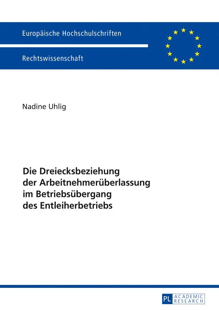 Die Dreiecksbeziehung der Arbeitnehmerüberlassung im Betriebsübergang des Entleiherbetriebs (Europaeische Hochschulschriften / European University Studie)
