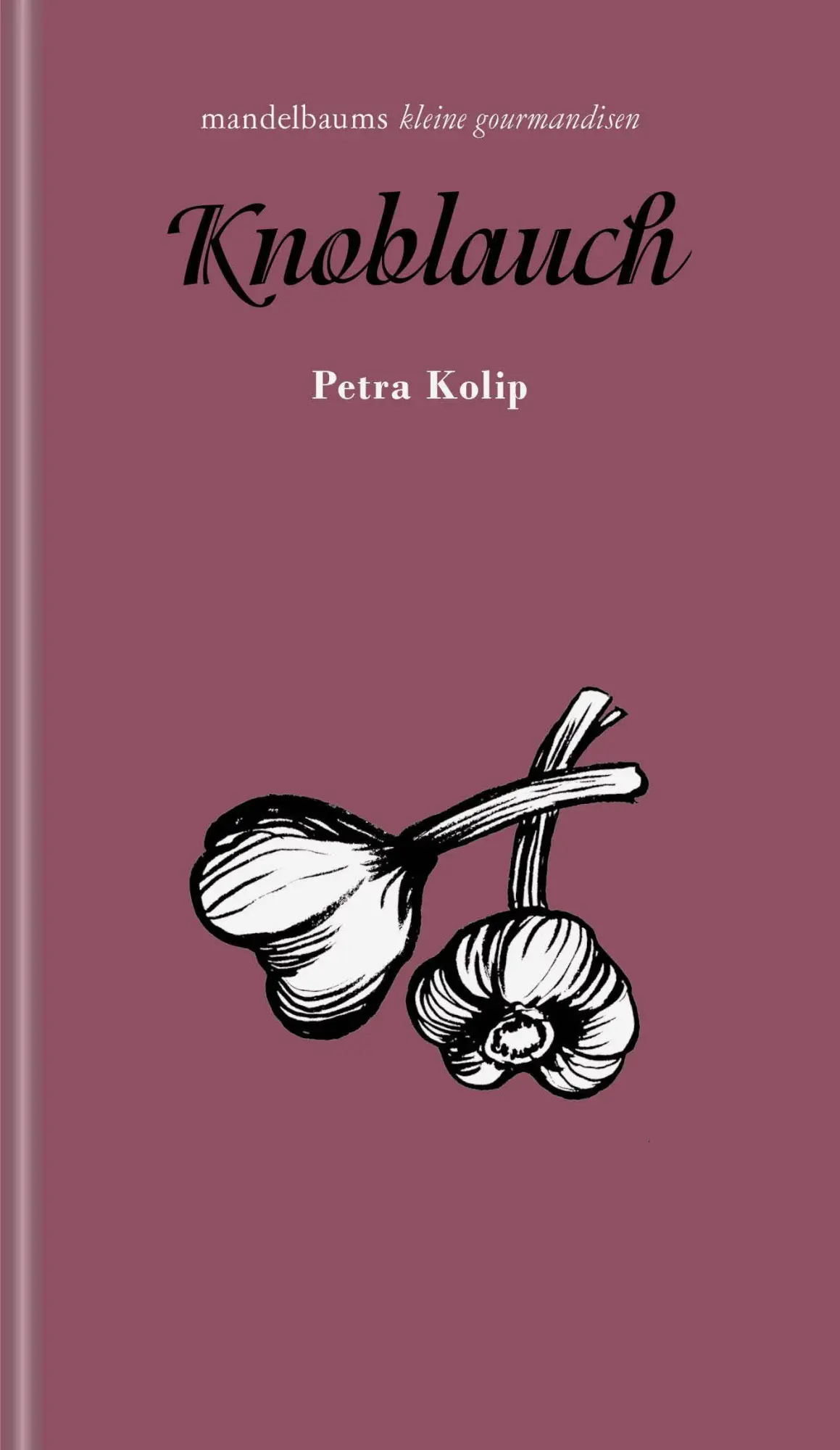 Cover: 9783991361336 | Knoblauch | kleine gourmandise Nr. 68 | Petra Kolip | Buch | 60 S.