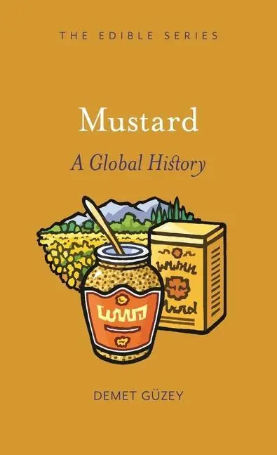 Cover: 9781789141436 | Mustard: A Global History | Demet Güzey | Buch | Edible | Gebunden