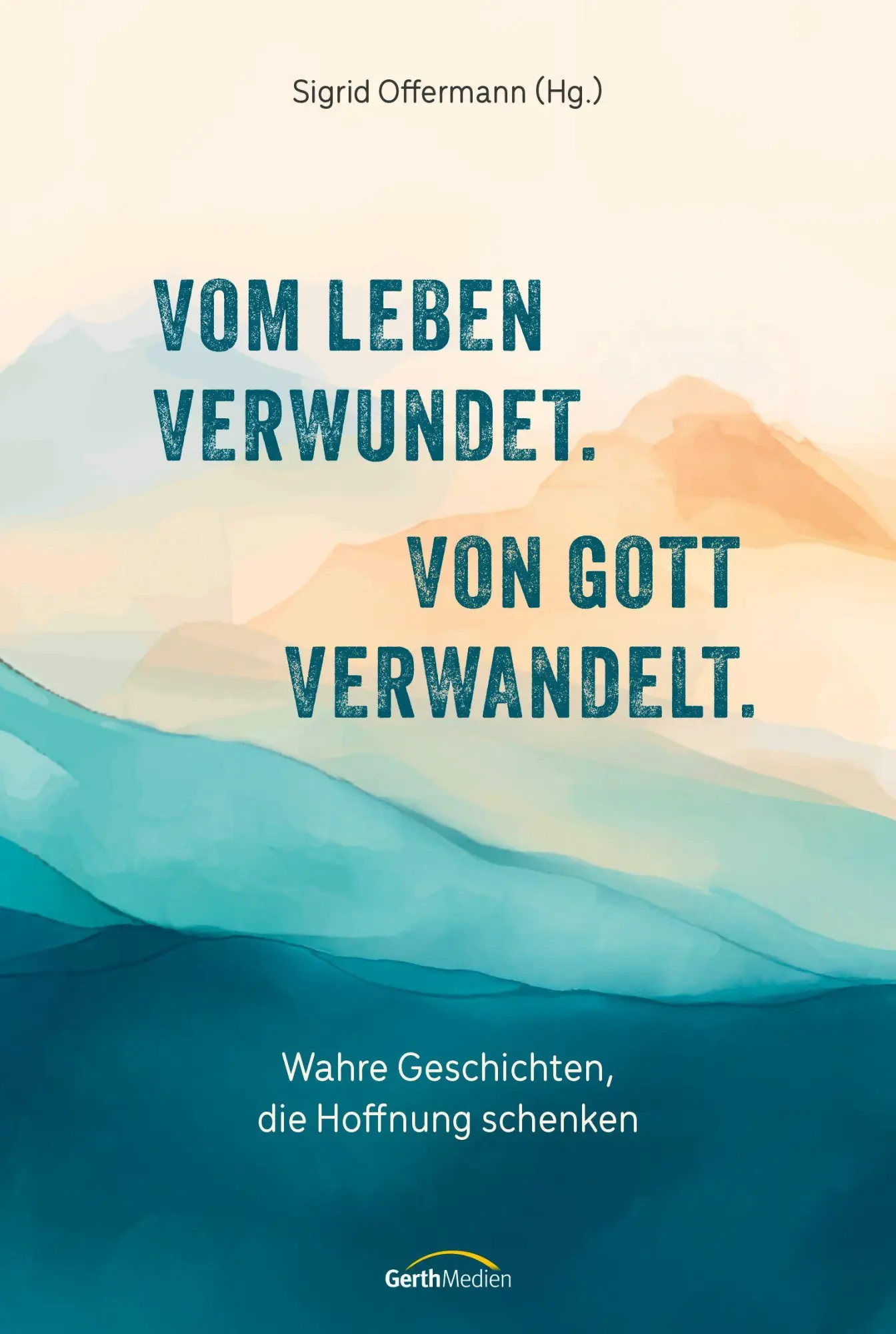 Cover: 9783986951436 | Vom Leben verwundet. Von Gott verwandelt. | Sigrid Offermann | Buch