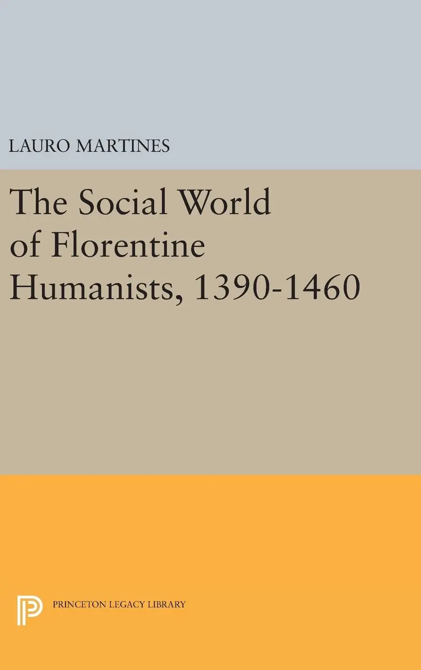 Cover: 9780691651736 | Social World of Florentine Humanists, 1390-1460 | Lauro Martines