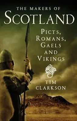 Cover: 9781780271736 | The Makers of Scotland | Picts, Romans, Gaels and Vikings | Clarkson