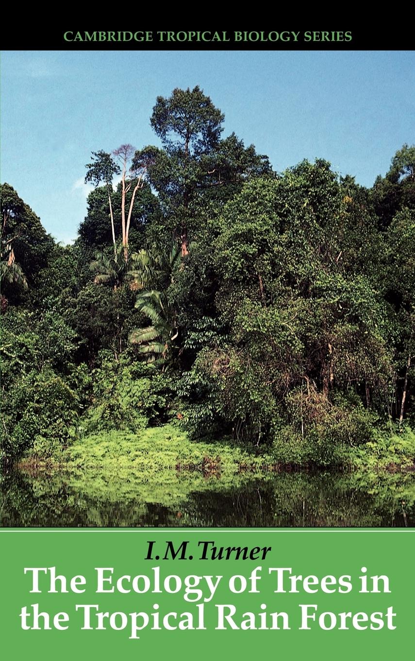 The Ecology of Trees in the Tropical Rain Forest  I. M. Turner  Buch  HC gerader Rücken kaschiert  Englisch  2005 - Turner, I. M.