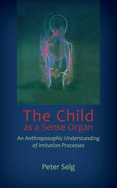 Cover: 9781621481836 | The Child as a Sense Organ | Peter Selg | Taschenbuch | Englisch
