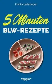 Cover: 9783692641836 | 5-Minuten-BLW-Rezepte | Franka Lederbogen | Taschenbuch | 124 S.
