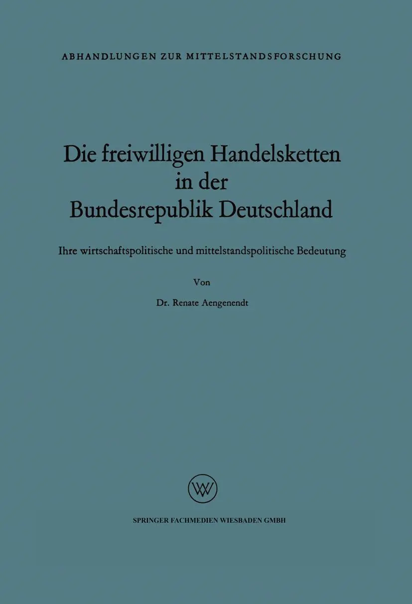 Die freiwilligen Handelsketten in der Bundesrepublik Deutschland: Ihre Wirtschaftspolitische Und Mittelstandspolitische Bedeutung (Abhandlungen Zur ... zur Mittelstandsforschung, 5, Band 5)
