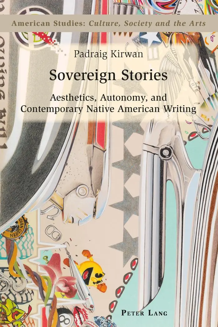 Sovereign Stories: Aesthetics, Autonomy and Contemporary Native American Writing (American Studies: Culture, Society & the Arts)