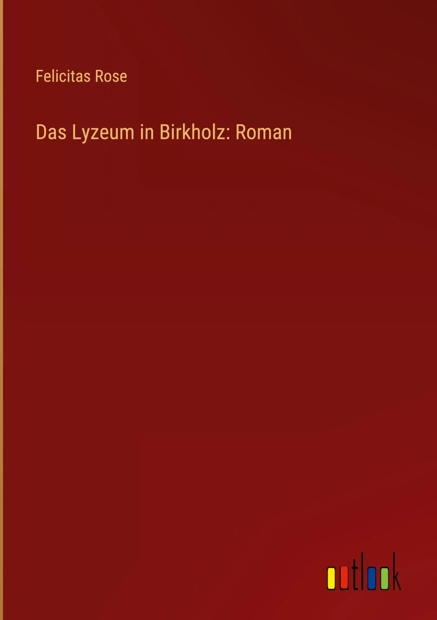 Cover: 9783368912536 | Das Lyzeum in Birkholz: Roman | Felicitas Rose | Buch | 180 S. | 2023