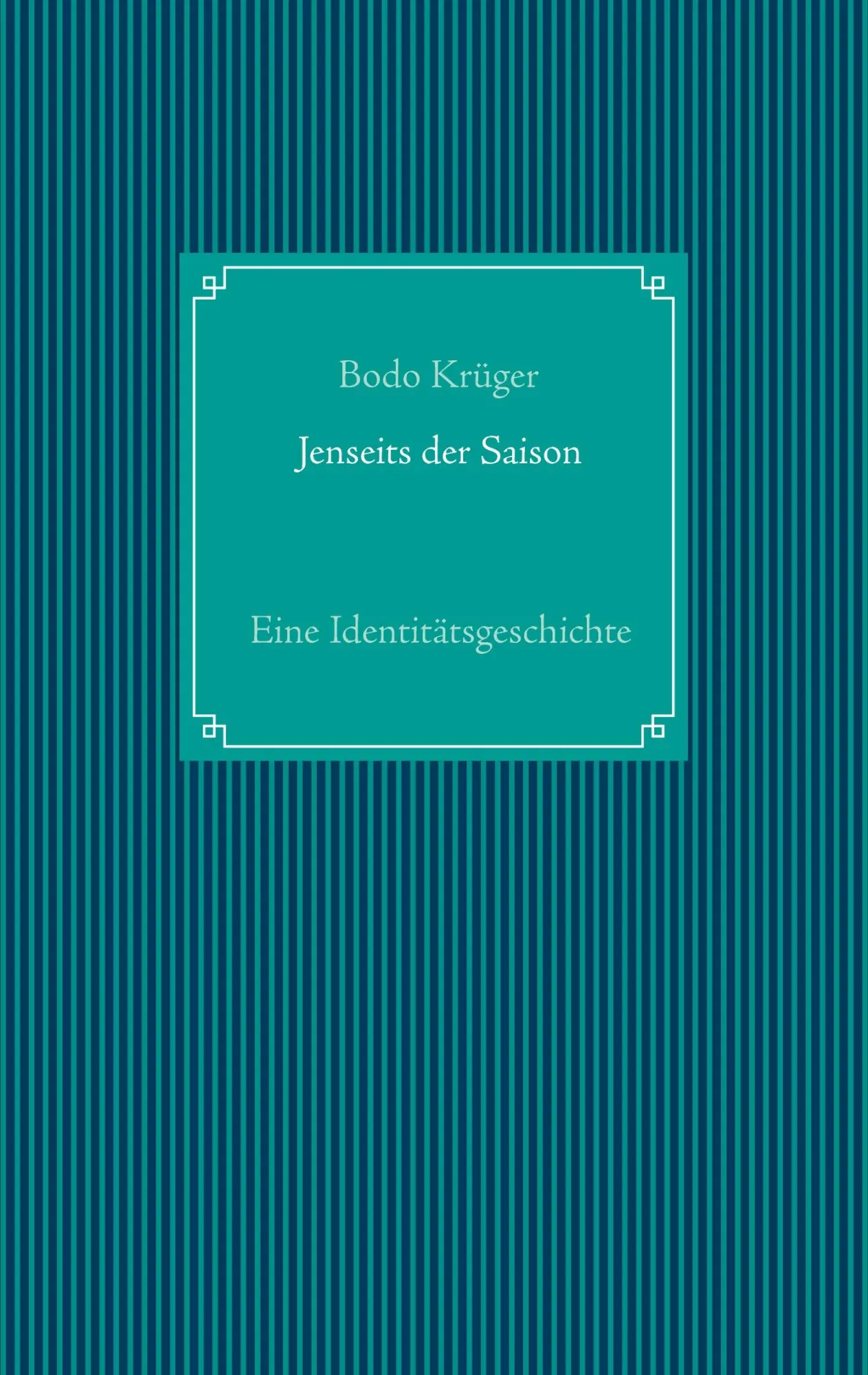 Cover: 9783753402536 | Jenseits der Saison | Eine Identitätsgeschichte | Bodo Krüger | Buch
