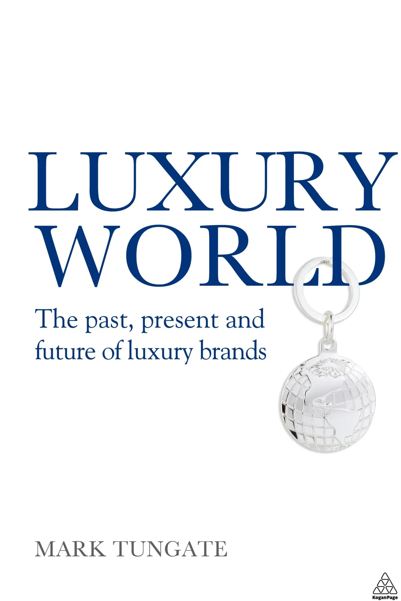 Cover: 9780749452636 | Luxury World | The Past, Present and Future of Luxury Brands | Tungate