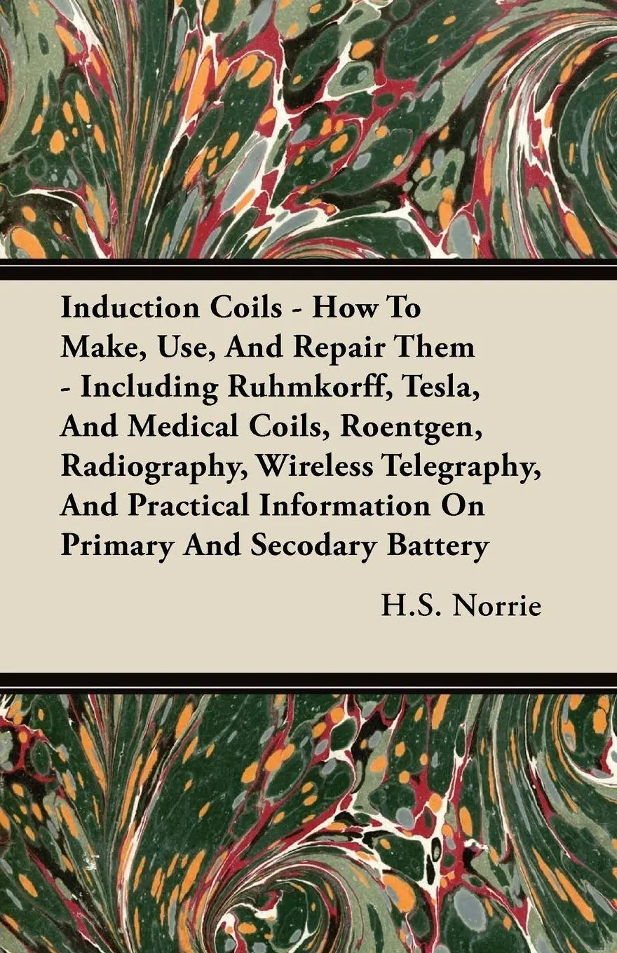Cover: 9781444642636 | Induction Coils - How To Make, Use, And Repair Them | H. S. Norrie