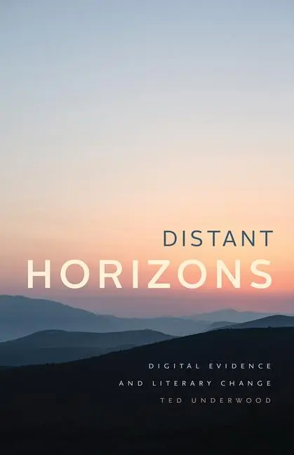 Cover: 9780226612836 | Distant Horizons | Digital Evidence and Literary Change | Underwood