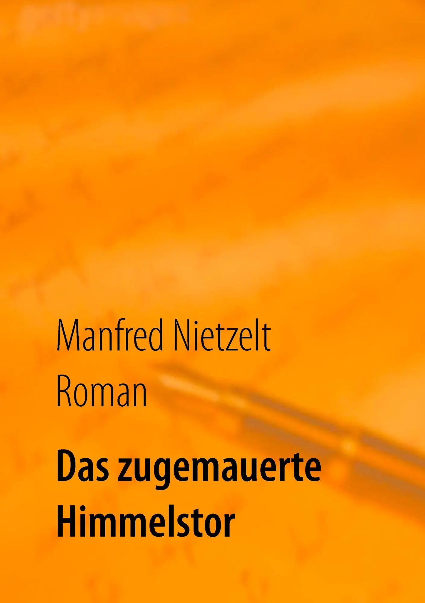 Cover: 9783738622836 | Das zugemauerte Himmelstor | Manfred Nietzelt | Taschenbuch | 616 S.