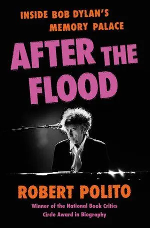 Cover: 9780871402936 | After the Flood | Inside Bob Dylan's Memory Palace | Robert Polito