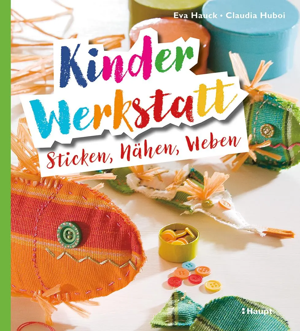 Cover: 9783258602936 | Kinder-Werkstatt Sticken, Nähen, Weben | Eva Hauck (u. a.) | Buch
