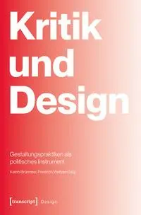 Cover: 9783837673036 | Kritik und Design | Gestaltungspraktiken als politisches Instrument