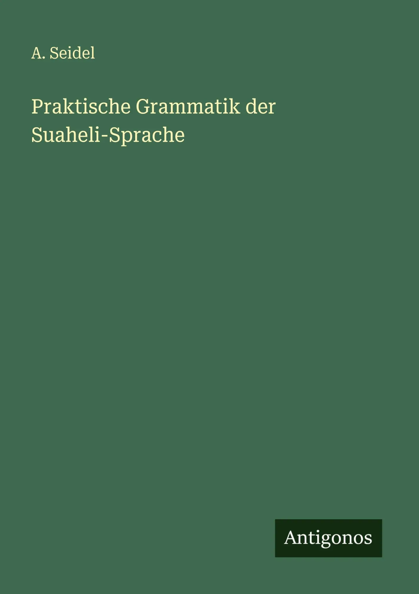 Cover: 9783563953136 | Praktische Grammatik der Suaheli-Sprache | A. Seidel | Taschenbuch