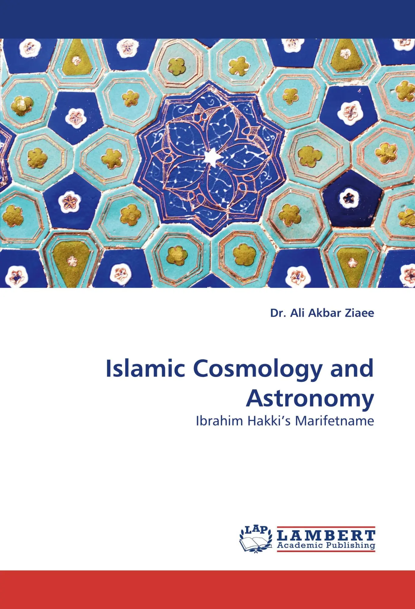 Cover: 9783843353236 | Islamic Cosmology and Astronomy | Ibrahim Hakki''s Marifetname | Ziaee