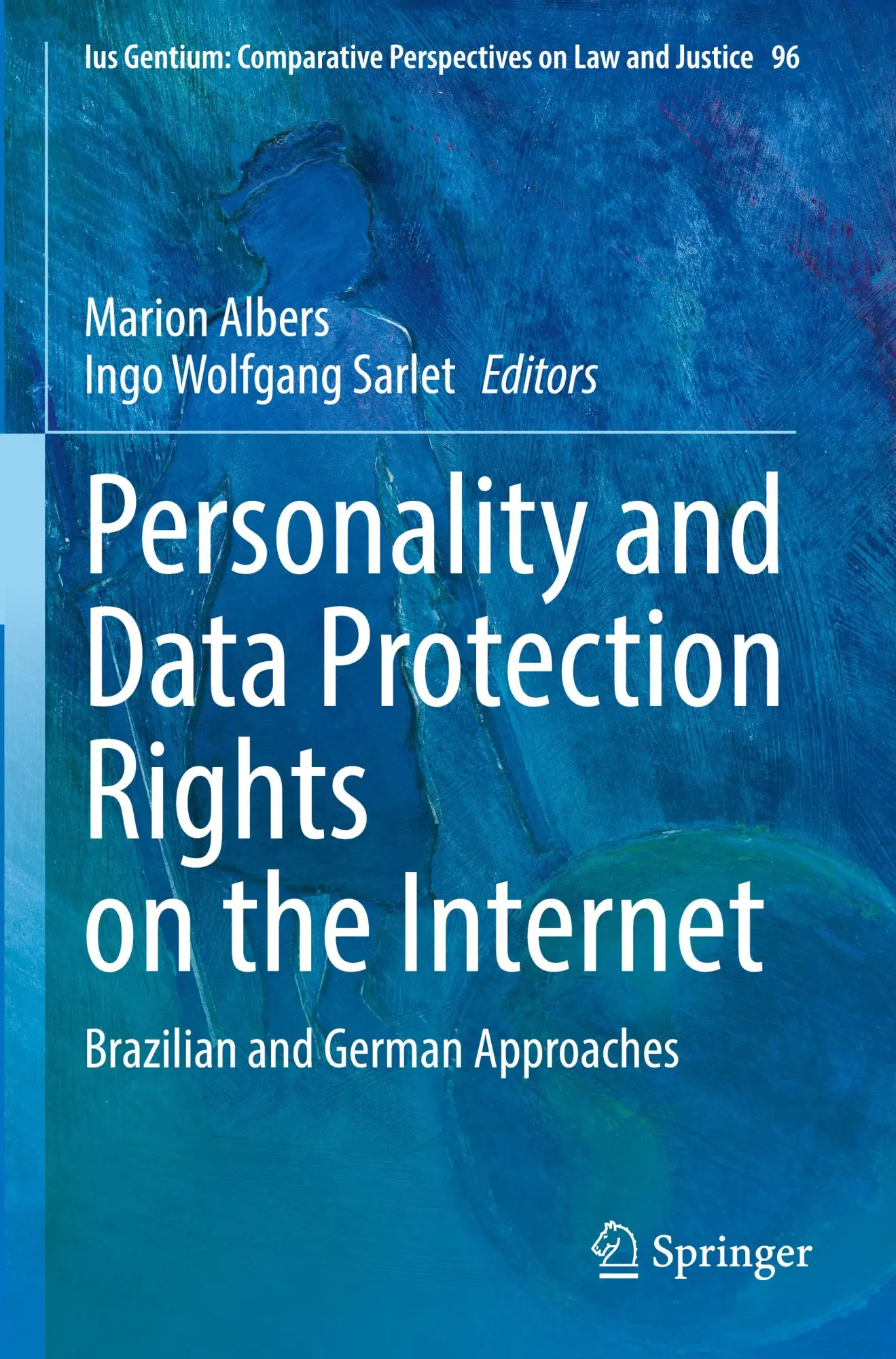 Personality and Data Protection Rights on the Internet: Brazilian and German Approaches (Ius Gentium: Comparative Perspectives on Law and Justice, 96)