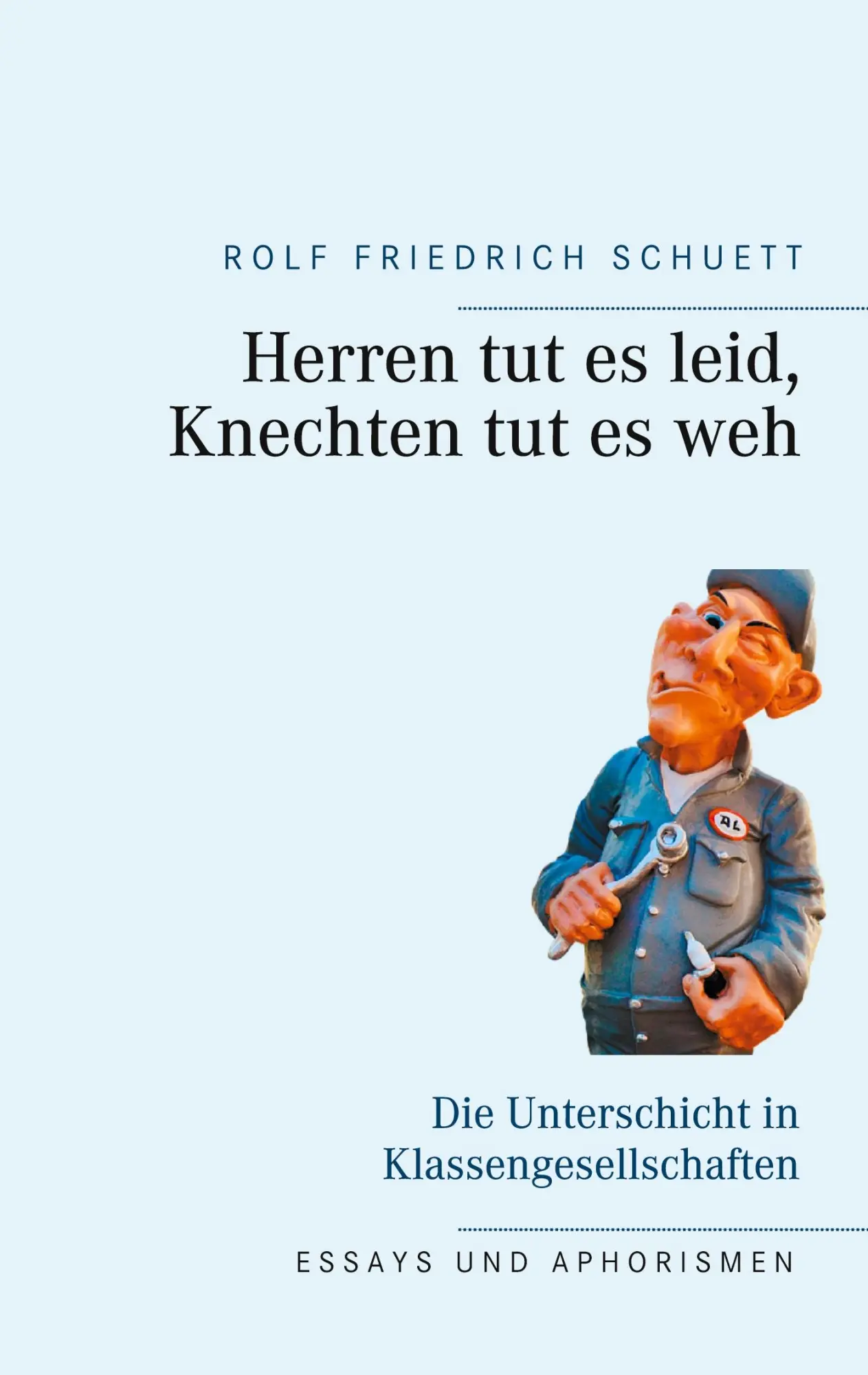 Cover: 9783754313336 | Herren tut es leid, Knechten tut es weh | Rolf Friedrich Schuett