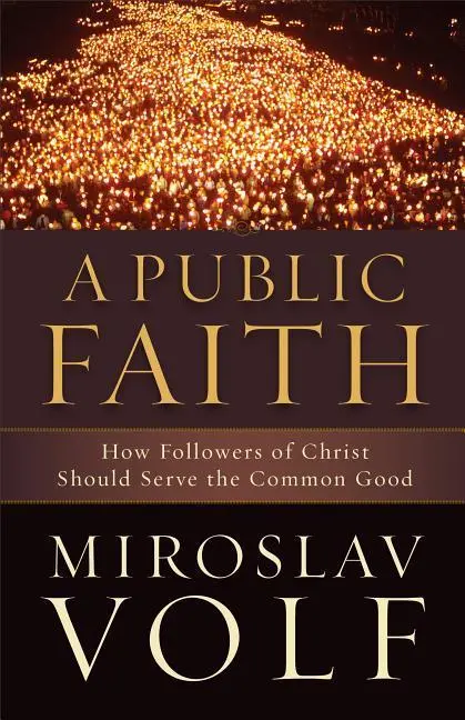 Cover: 9781587433436 | A Public Faith | How Followers of Christ Should Serve the Common Good