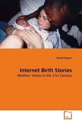 Internet Birth Stories | Mothers' Voices in the 21st Century | Rachel Raynor | Taschenbuch | Englisch | VDM Verlag Dr. Müller | EAN 9783639173536 - Raynor, Rachel
