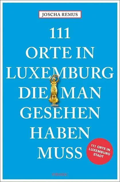 Cover: 9783740803636 | 111 Orte in Luxemburg, die man gesehen haben muss | Reiseführer | Buch