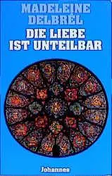Cover: 9783894113636 | Die Liebe ist unteilbar | Madeleine Delbrel | Taschenbuch | 118 S.