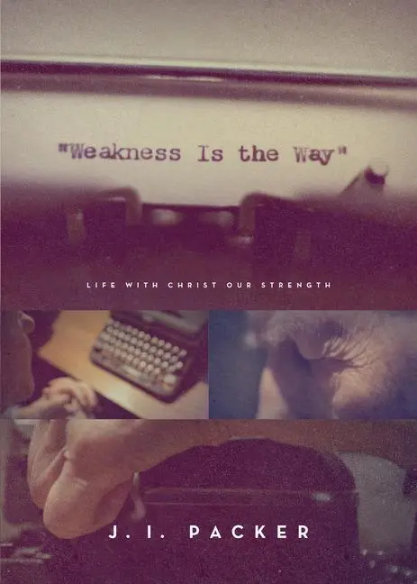 Cover: 9781433563836 | Weakness Is the Way | J I Packer | Taschenbuch | Englisch | 2018