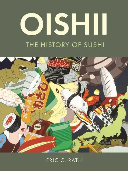 Cover: 9781789143836 | Oishii | The History of Sushi | Eric C Rath | Buch | Gebunden | 2021