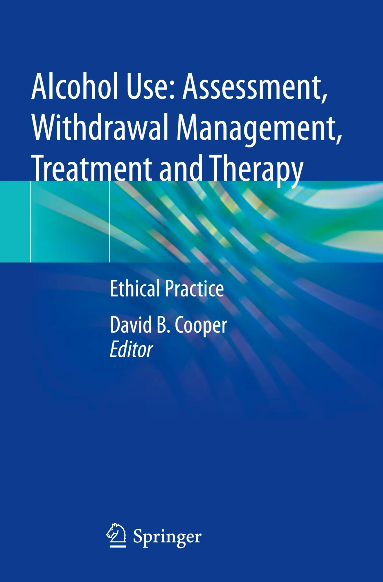 Alcohol Use: Assessment, Withdrawal Management, Treatment and Therapy: Ethical Practice