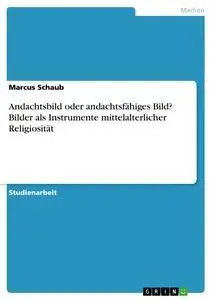 Cover: 9783638913836 | Andachtsbild oder andachtsfähiges Bild? Bilder als Instrumente...