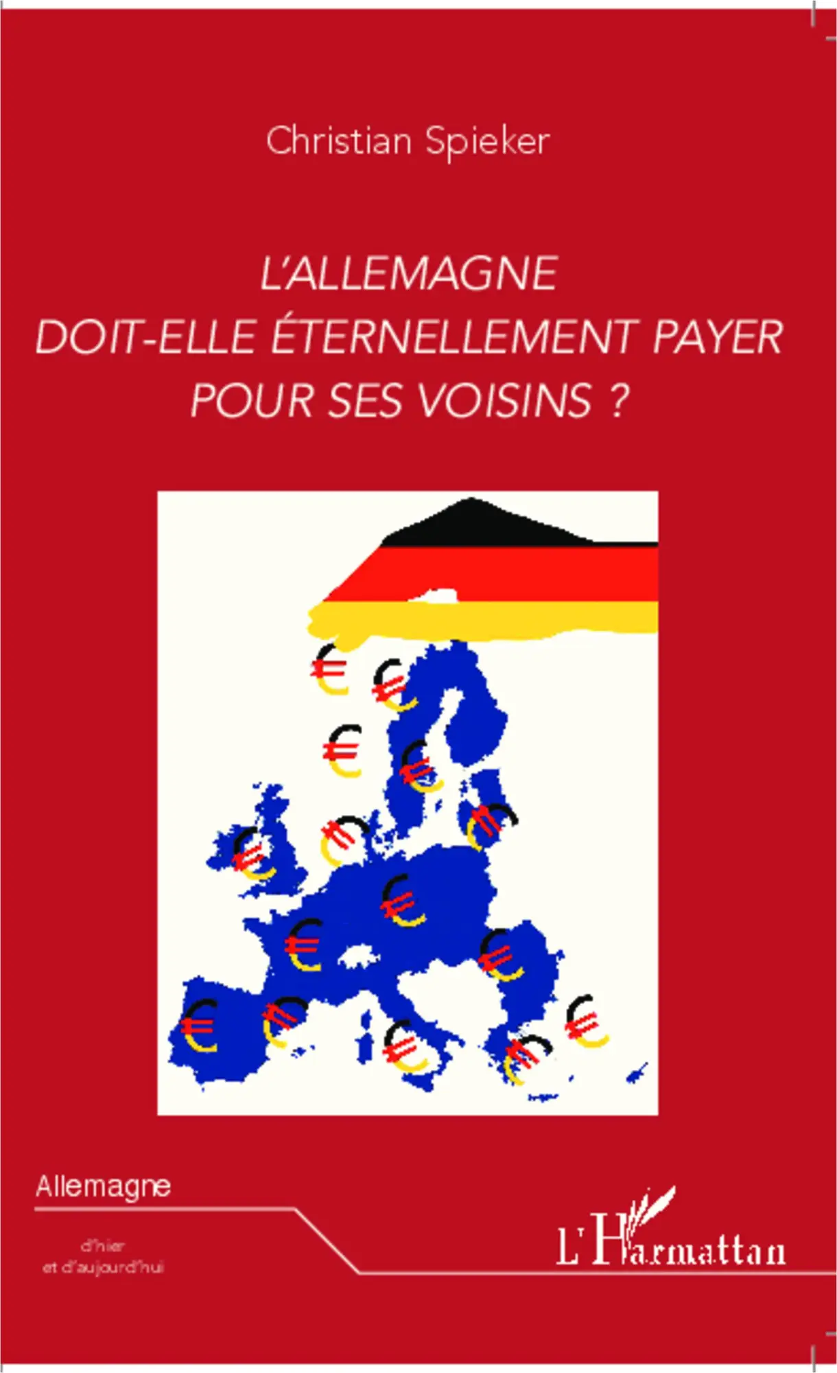 Cover: 9782336293936 | L'Allemagne doit-elle éternellement payer pour ses voisins ? | Spieker