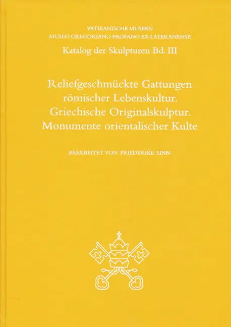 Reliefgeschmückte Gattungen römischer Lebenskultur. Griechische Originalskulptur. Monumente orientalischer Kulte