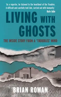 Cover: 9781785374036 | Living with Ghosts - The Inside Story from a 'Troubles' Mind | Rowan
