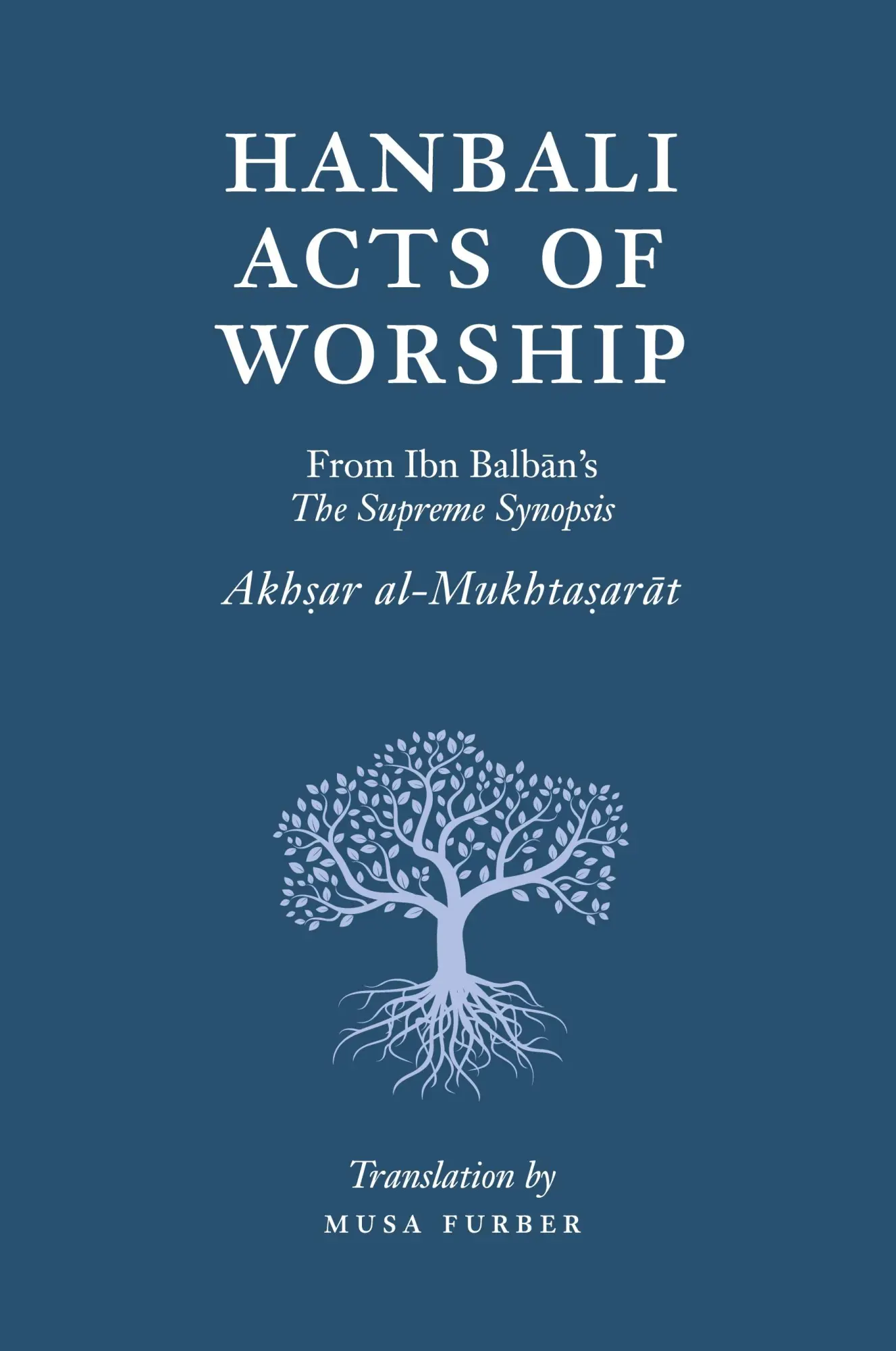 Cover: 9781944904036 | Hanbali Acts of Worship | From Ibn Balban's The Supreme Synopsis Cover: 9781944904036 | Hanbali Acts of Worship | From Ibn Balban's The Supreme Synopsis