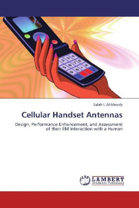 Cellular Handset Antennas | Design, Performance Enhancement, and Assessment of their EM Interaction with a Human | Salah I. Al-Mously | Taschenbuch | Englisch | LAP Lambert Academic Publishing - Al-Mously, Salah I.