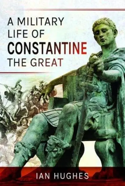 Cover: 9781526724236 | A Military Life of Constantine the Great | Ian Hughes | Buch | 2020