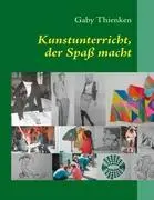 Cover: 9783842334236 | Kunstunterricht, der Spaß macht | 5. bis 10. Klasse | Gaby Thienken