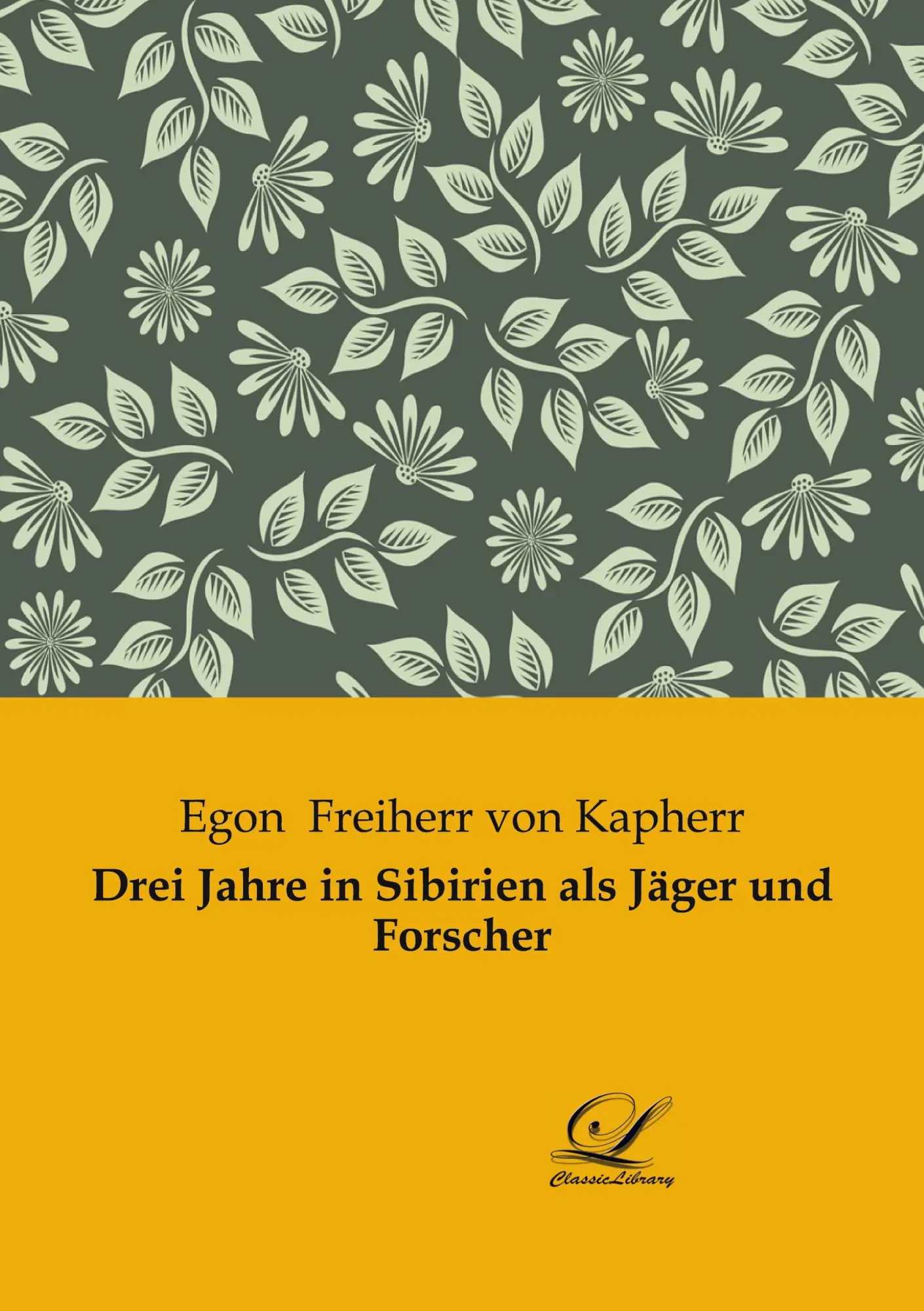 Cover: 9783961674336 | Drei Jahre in Sibirien als Jäger und Forscher | Kapherr | Taschenbuch