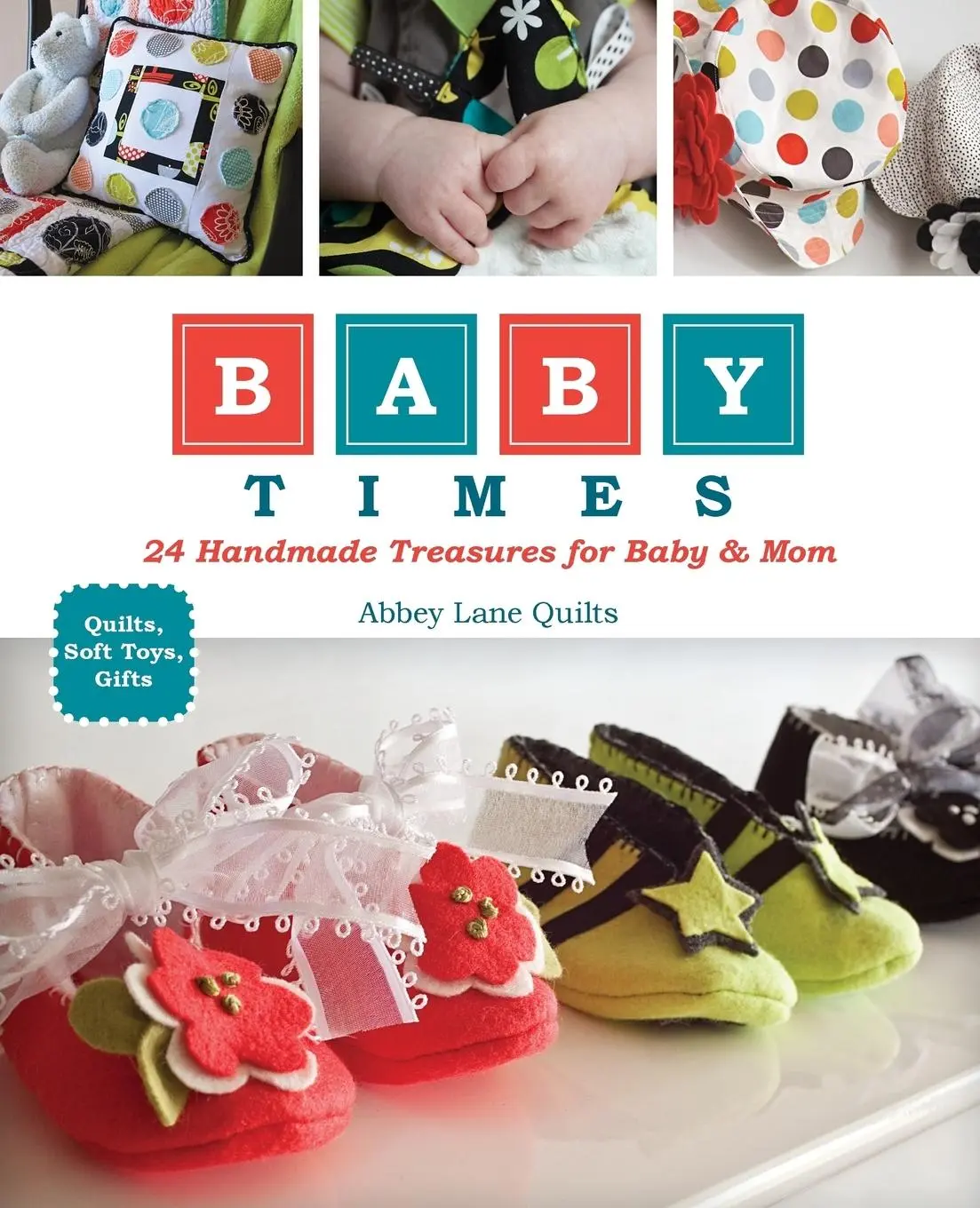 Cover: 9781607054436 | Baby Times | 24 Handmade Treasures for Baby &amp; Mom | Abbey Lane Quilts